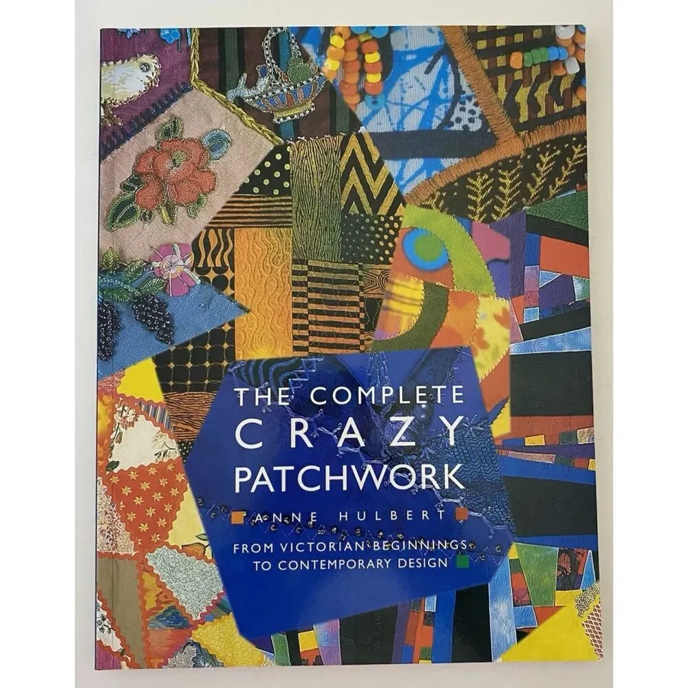 The Complete Crazy Patchwork by Anne Hulbert